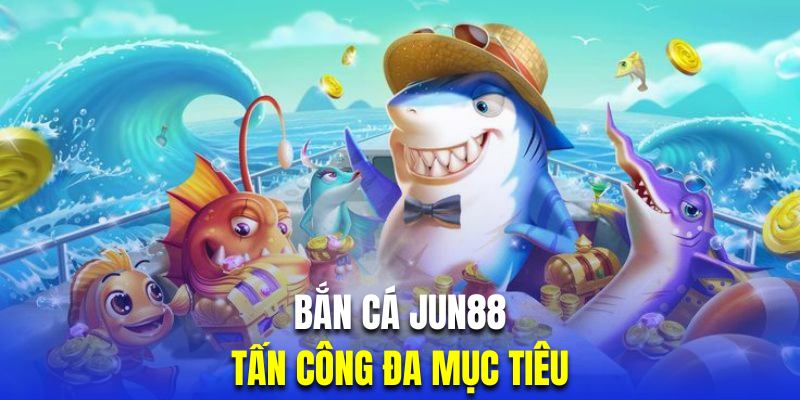 Người chơi bắn cá Jun88 cần tấn công đa dạng mục tiêu để cải thiện hiệu quả