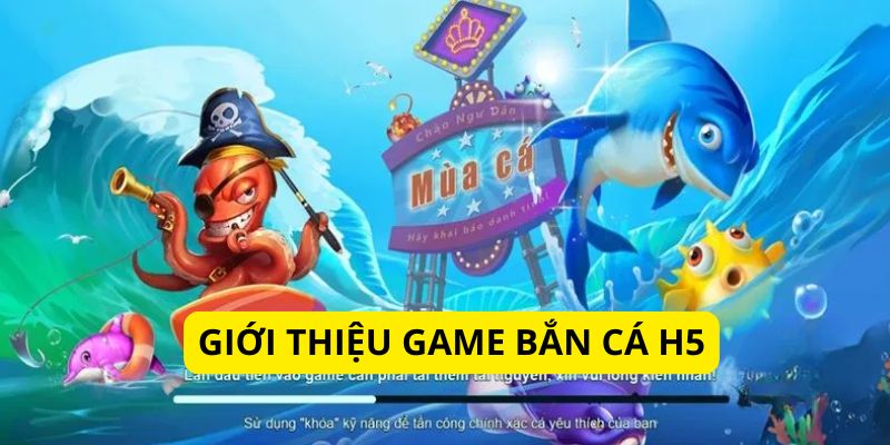 Khám phá thông tin chung về thế giới bắn cá H5