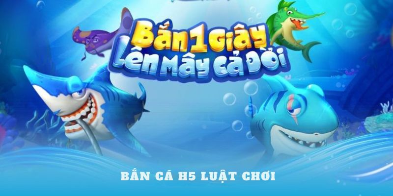 Luật tham gia chơi trò săn cá H5 cơ bản 