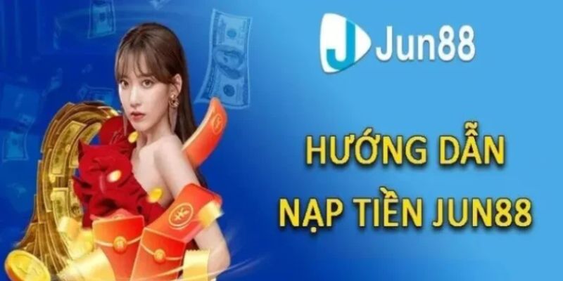 Nạp tiền Jun88 đa dạng phương thức để bạn lựa chọn